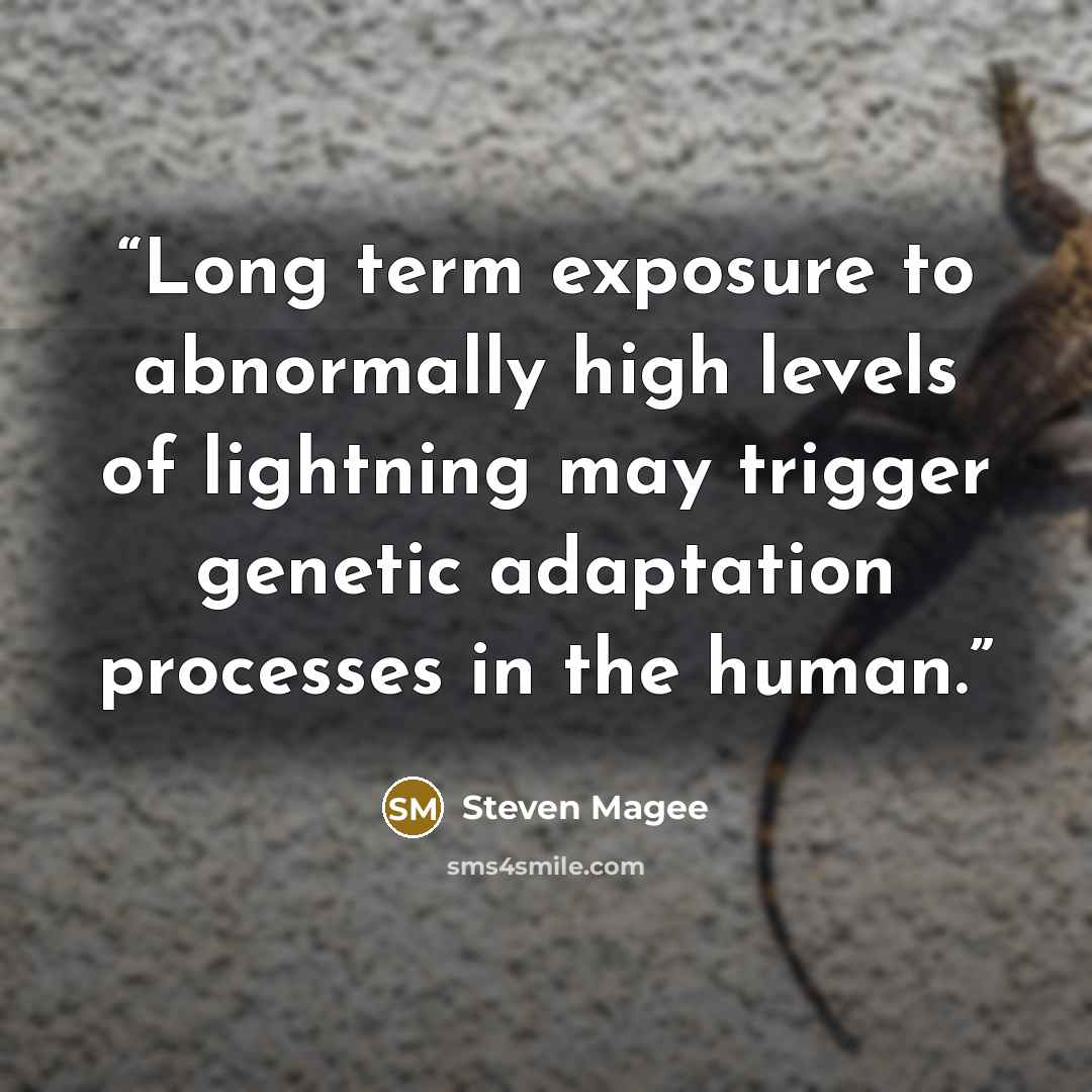 “Long term exposure to abnormally high levels of lightning may trigger genetic adaptation processes in the human.” quote by Steven Magee