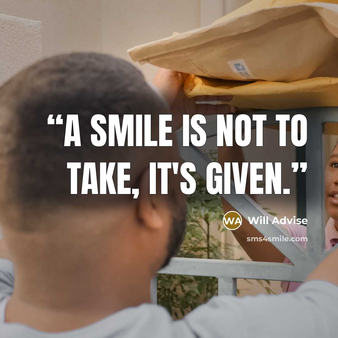 “A smile is not to take, it's given.” quote by Will Advise