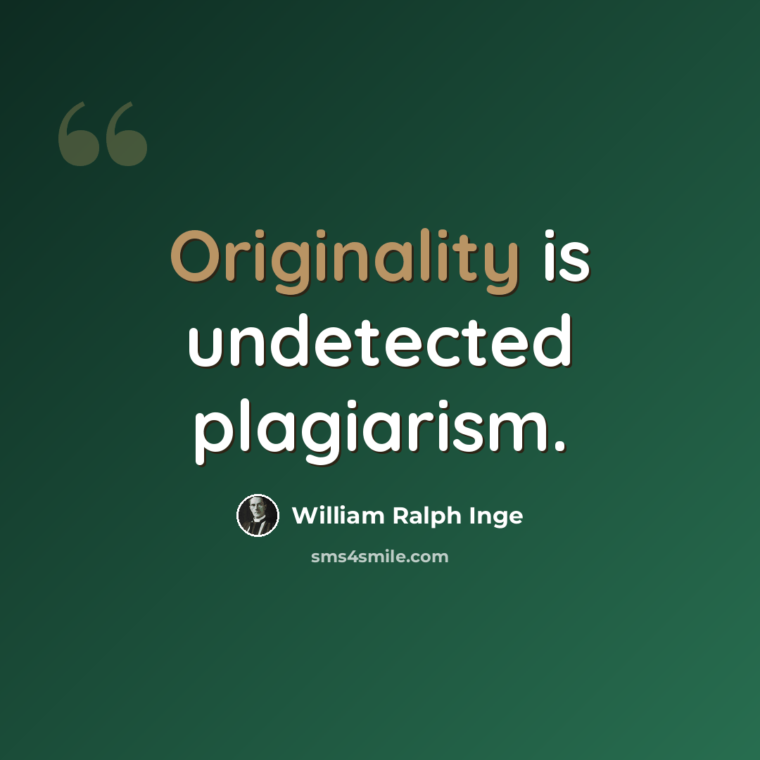 “Originality is undetected plagiarism.” quote by William Ralph Inge