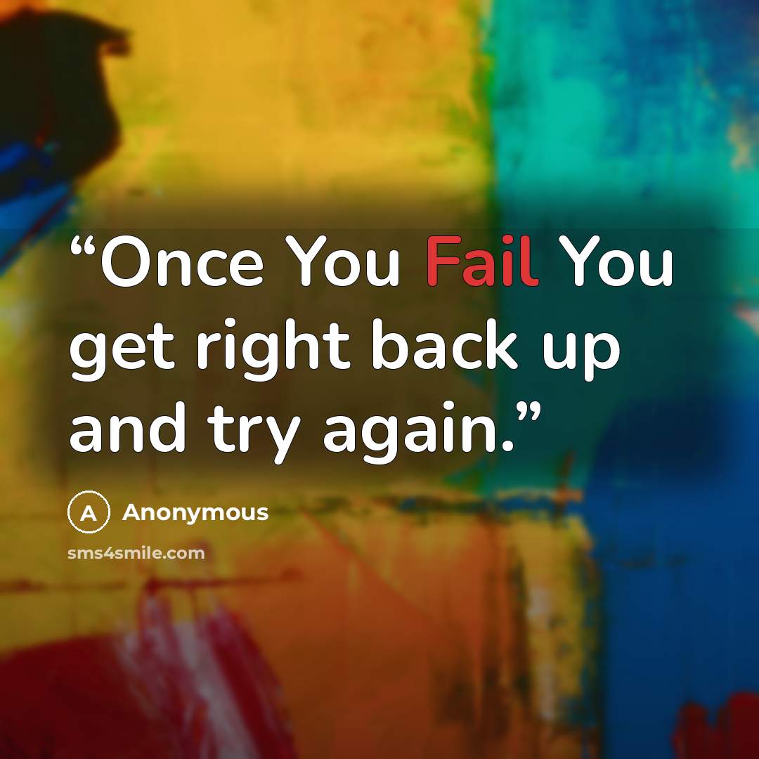 “Once You Fail You get right back up and try again.” quote by Anonymous