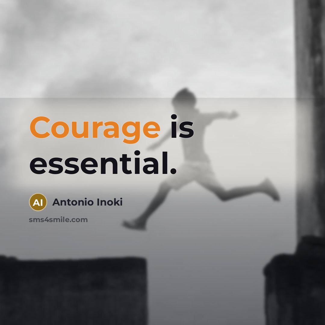 “Courage is essential.” quote by Antonio Inoki