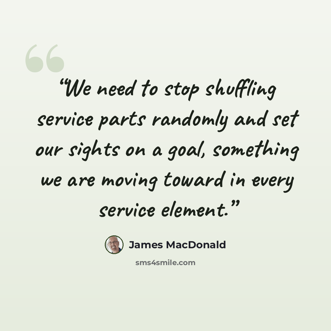 “We need to stop shuffling service parts randomly and set our sights on a goal, something we are moving toward in every service element.” quote by James MacDonald
