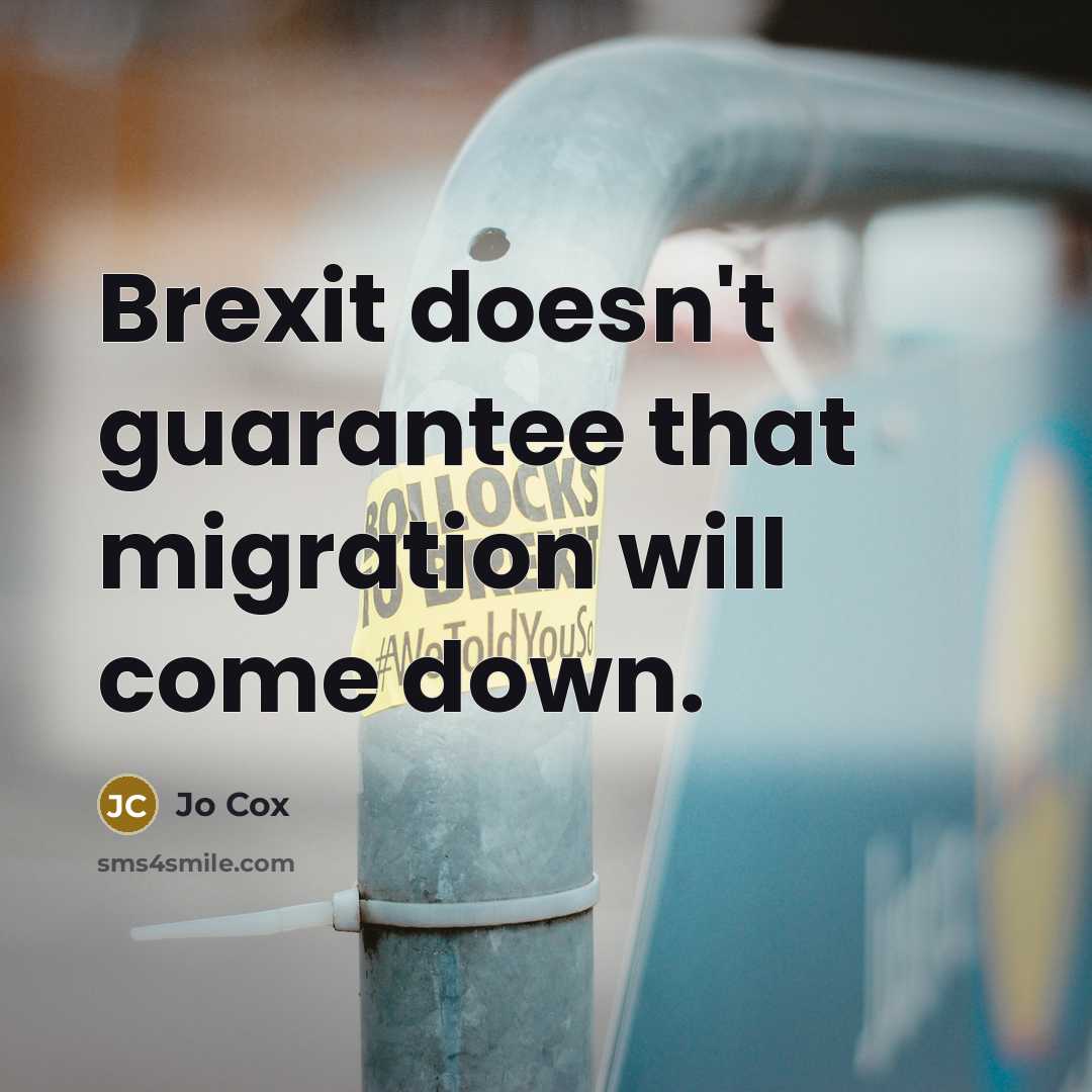 “Brexit doesn't guarantee that migration will come down.” quote by Jo Cox