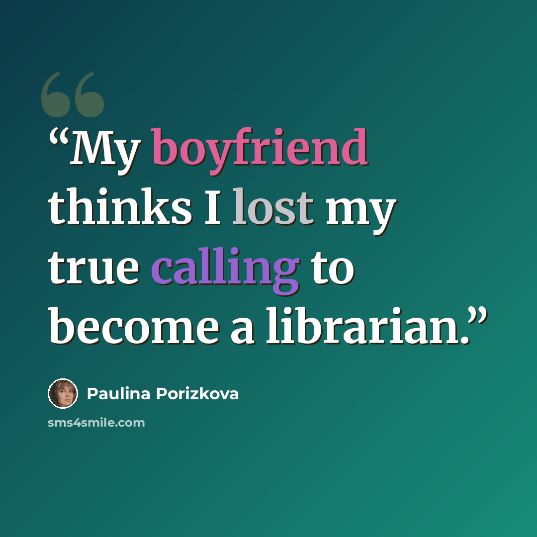 “My boyfriend thinks I lost my true calling to become a librarian.” quote by Paulina Porizkova