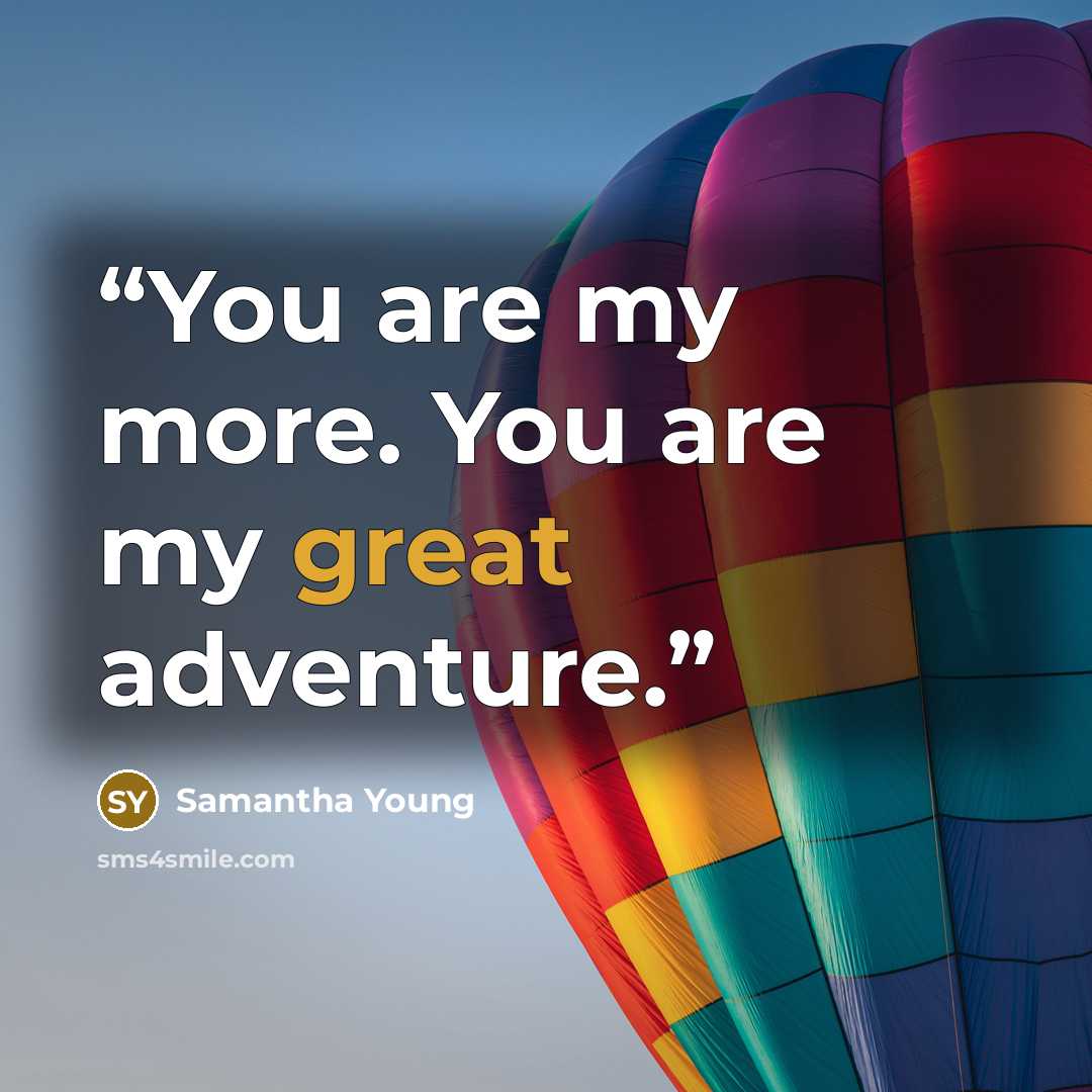 “You are my more. You are my great adventure.” quote by Samantha Young