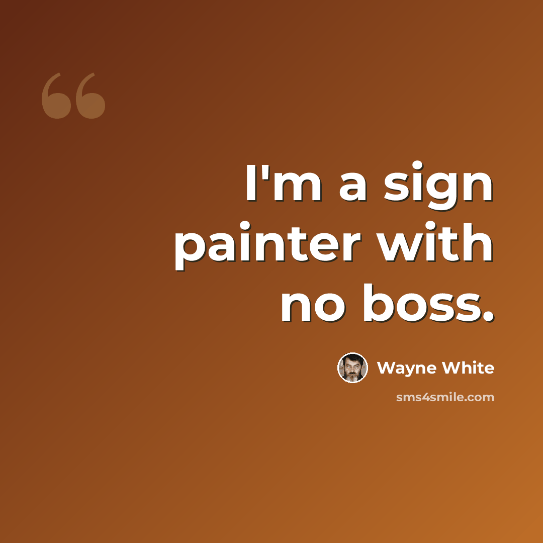 “I'm a sign painter with no boss.” quote by Wayne White
