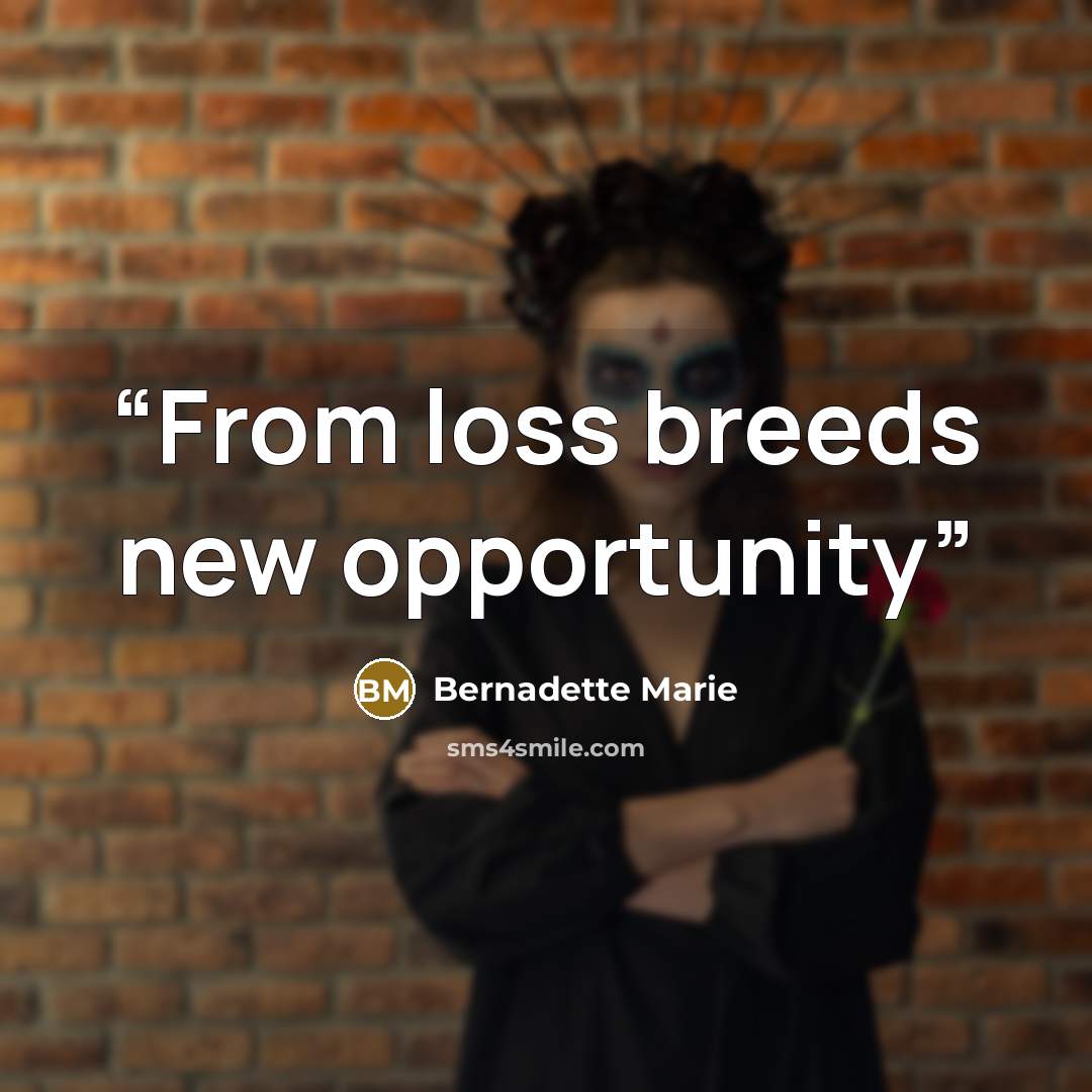 “From loss breeds new opportunity” quote by Bernadette Marie