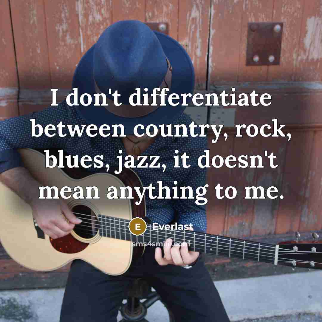 “I don't differentiate between country, rock, blues, jazz, it doesn't mean anything to me.” quote by Everlast