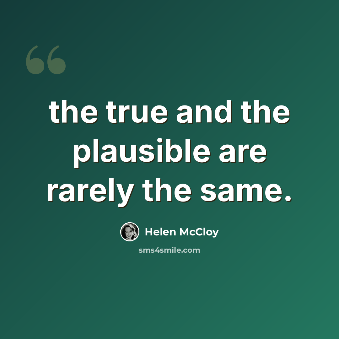 “the true and the plausible are rarely the same.” quote by Helen McCloy