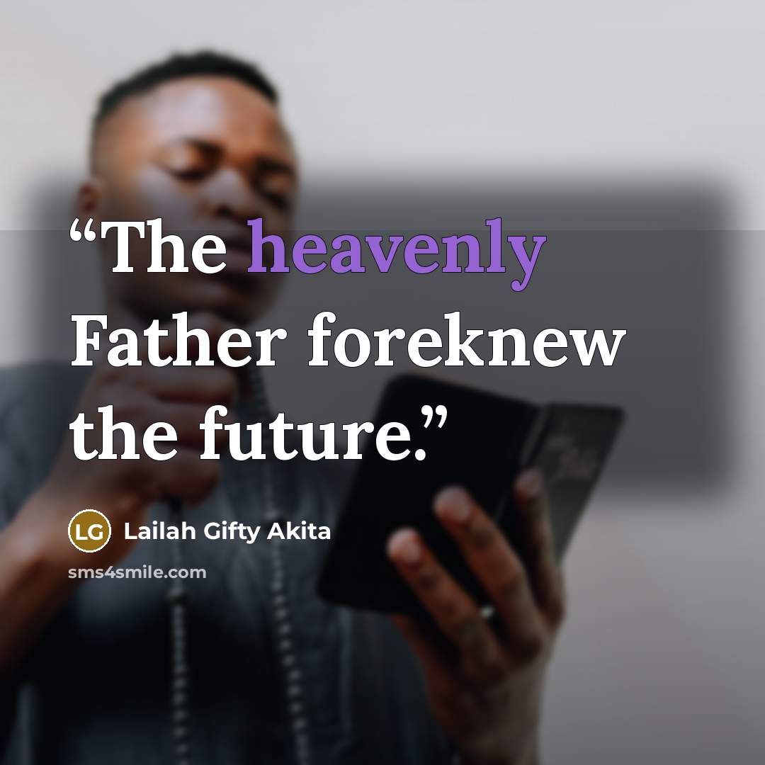 “The heavenly Father foreknew the future.” quote by Lailah Gifty Akita