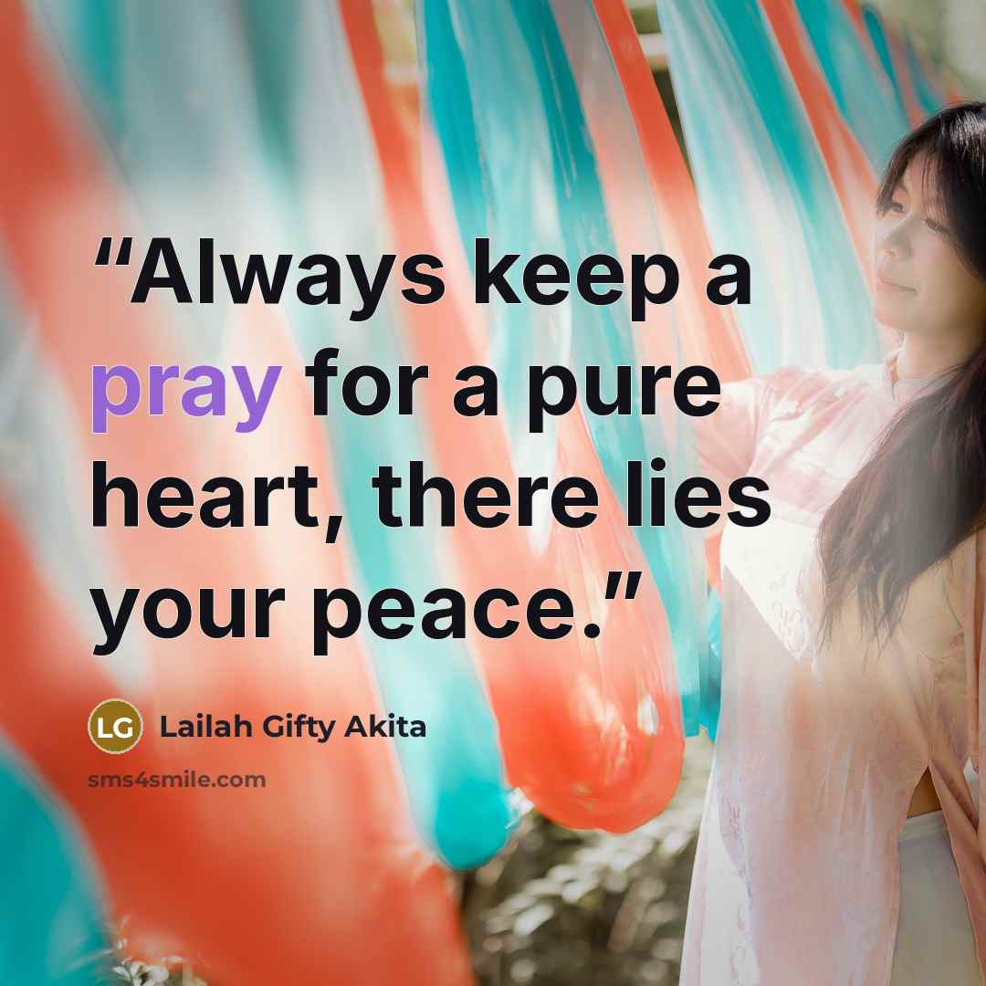 “Always keep a pray for a pure heart, there lies your peace.” quote by Lailah Gifty Akita