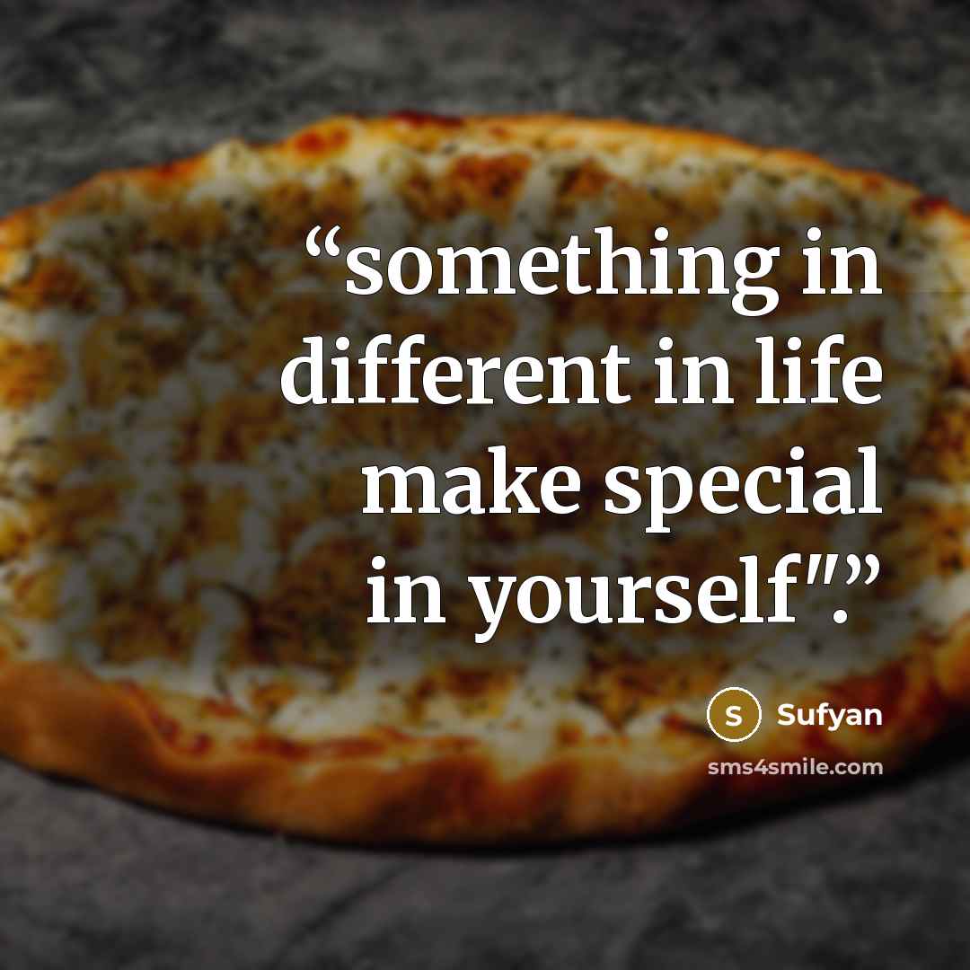 “something in different in life make special in yourself".” quote by sufyan