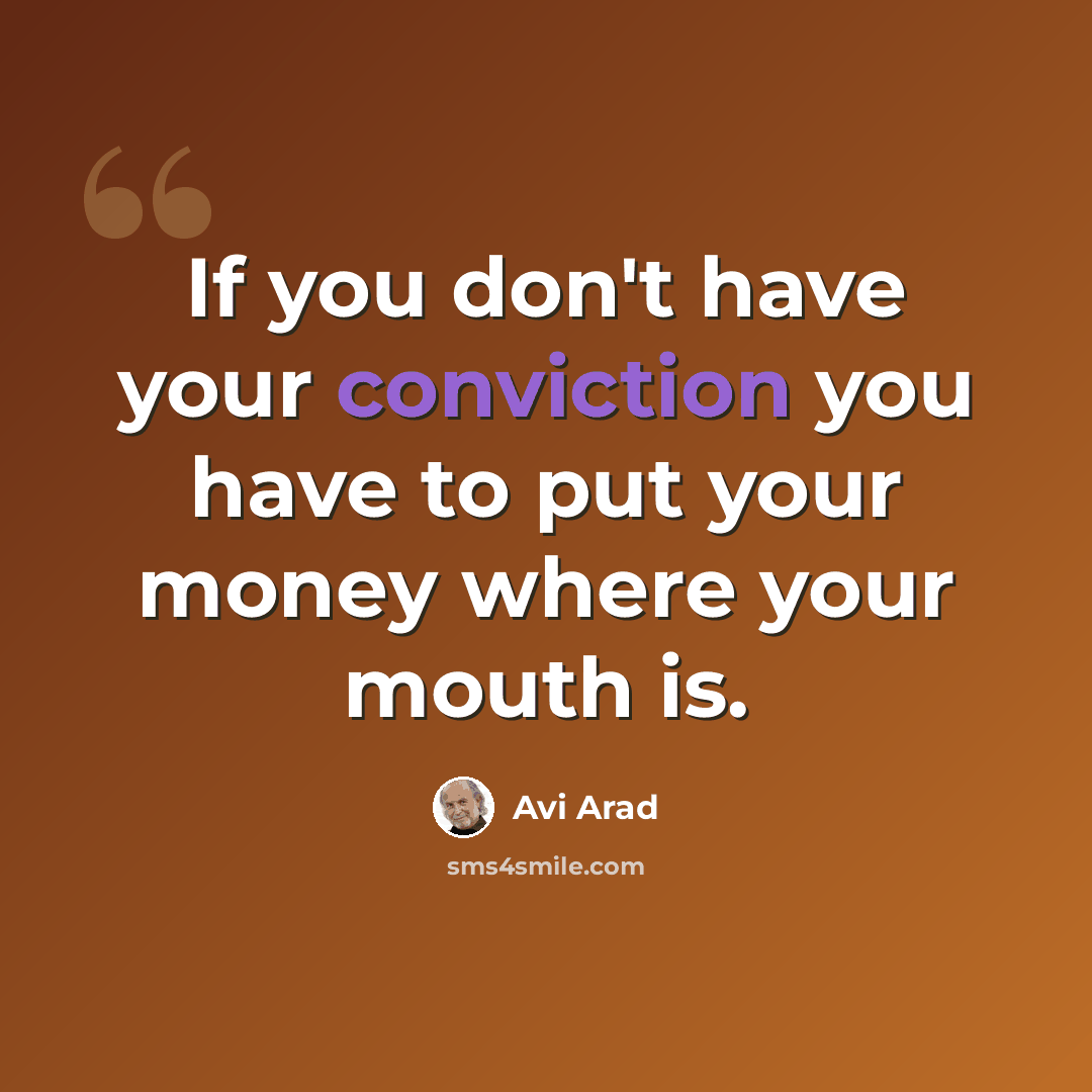 “If you don't have your conviction you have to put your money where your mouth is.” quote by Avi Arad