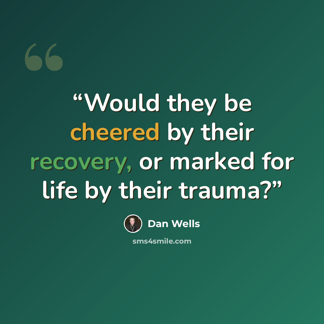 “Would they be cheered by their recovery, or marked for life by their trauma?” quote by Dan Wells