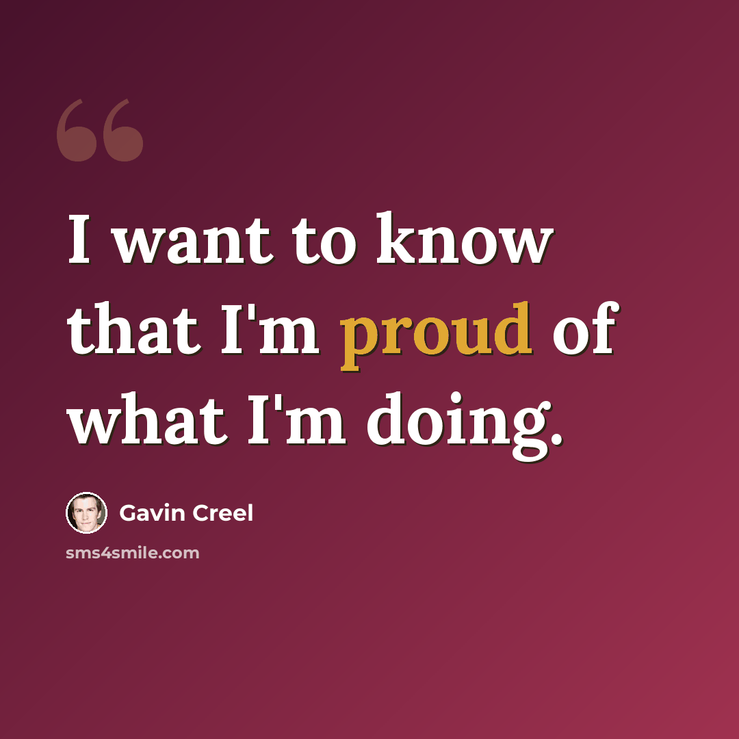 “I want to know that I'm proud of what I'm doing.” quote by Gavin Creel