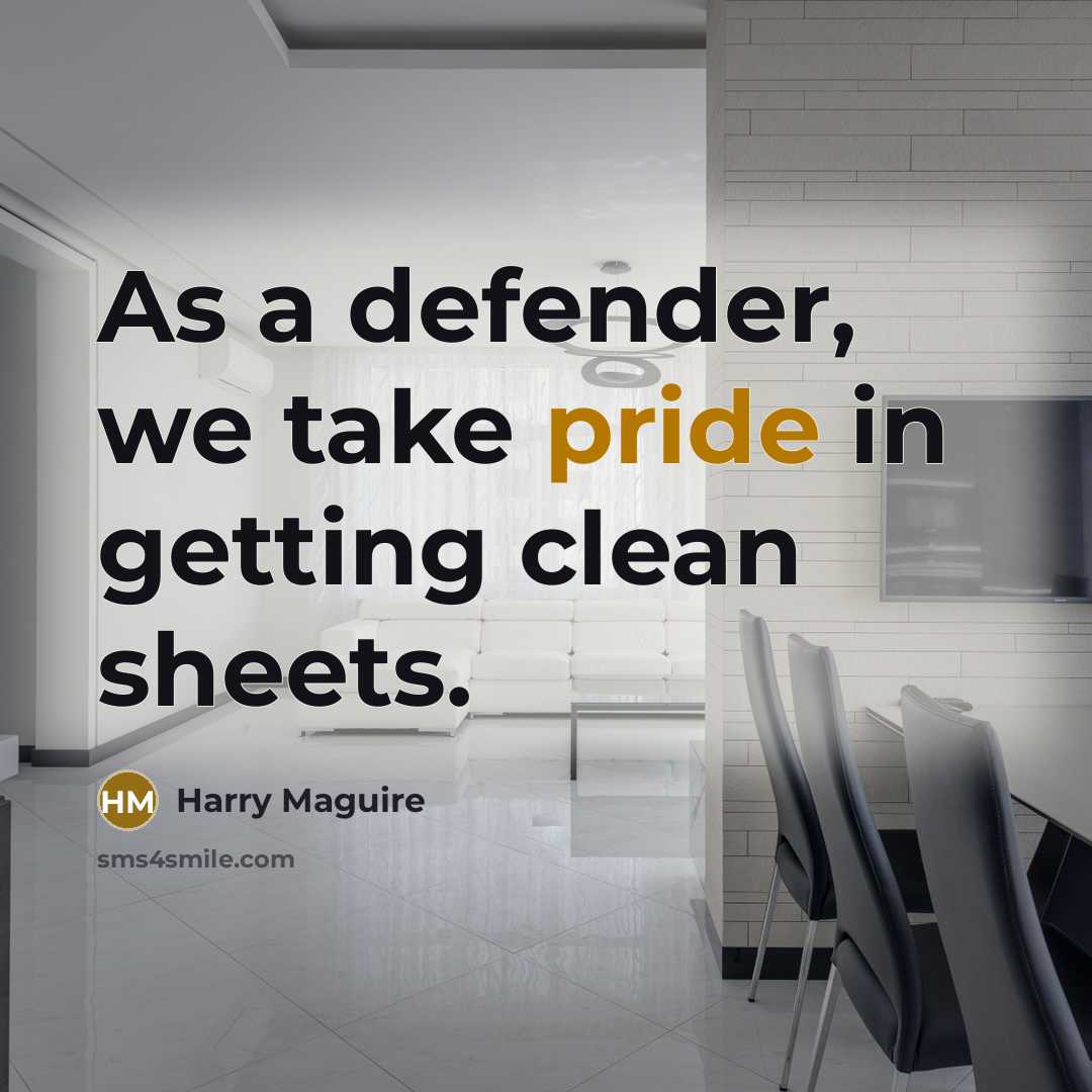 “As a defender, we take pride in getting clean sheets.” quote by Harry Maguire