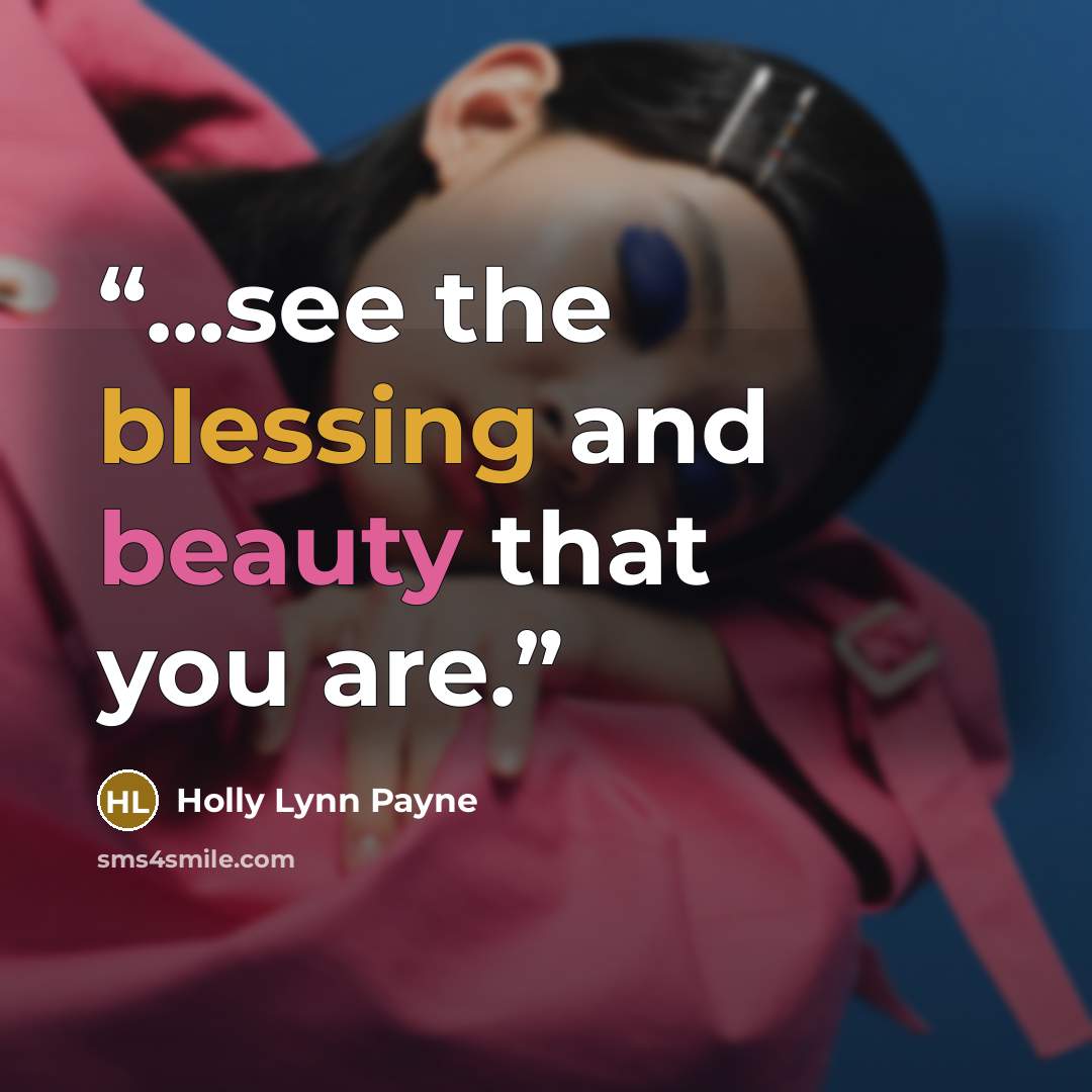 “...see the blessing and beauty that you are.” quote by Holly Lynn Payne