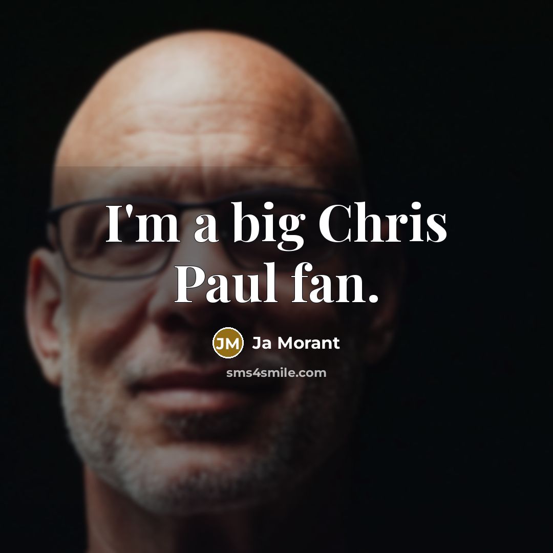 “I'm a big Chris Paul fan.” quote by Ja Morant