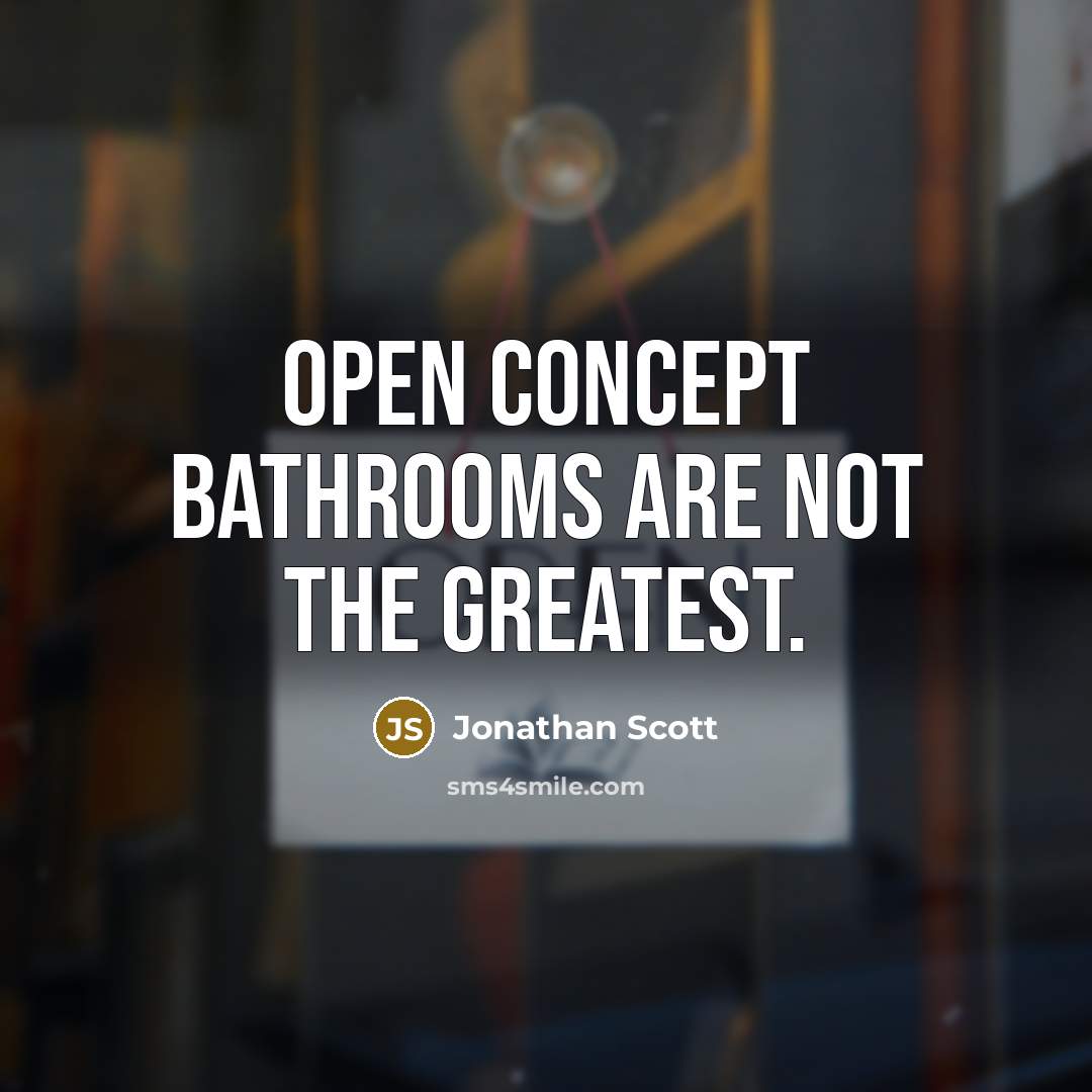 “Open concept bathrooms are not the greatest.” quote by Jonathan Scott