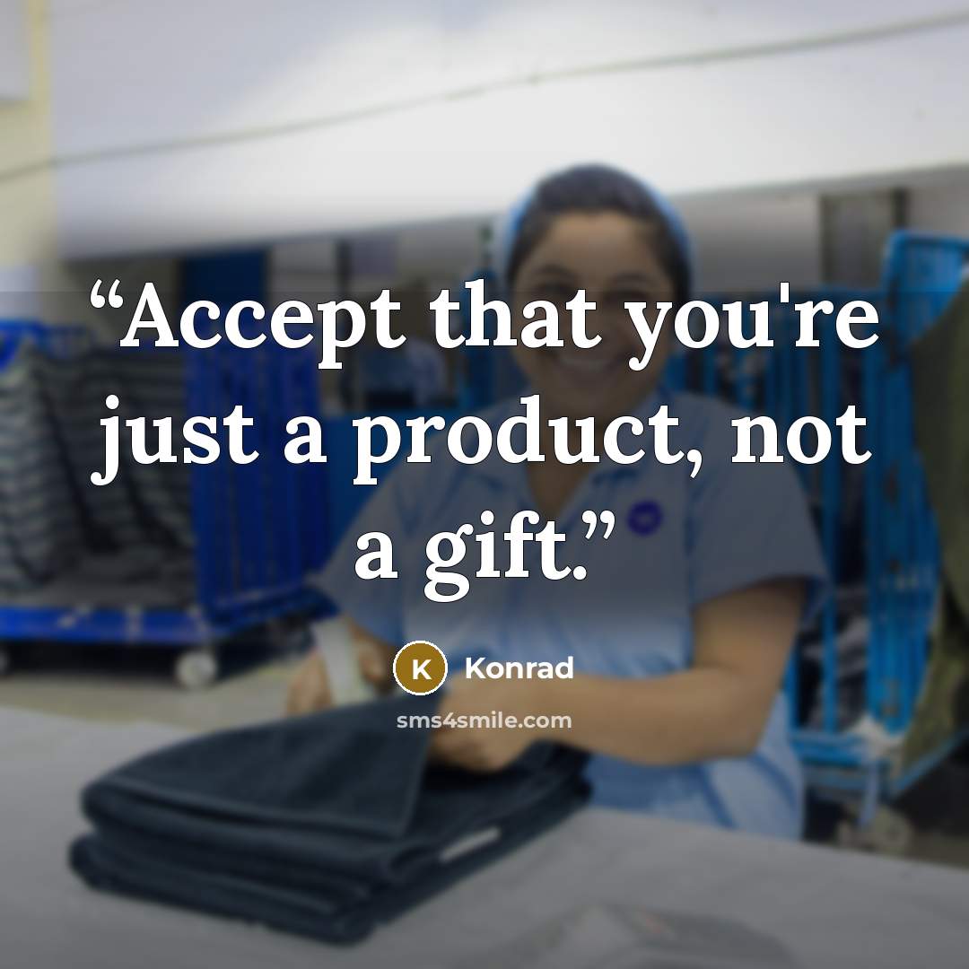 “Accept that you're just a product, not a gift.” quote by Konrad