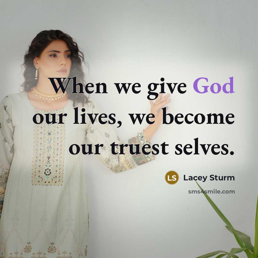“When we give God our lives, we become our truest selves.” quote by Lacey Sturm