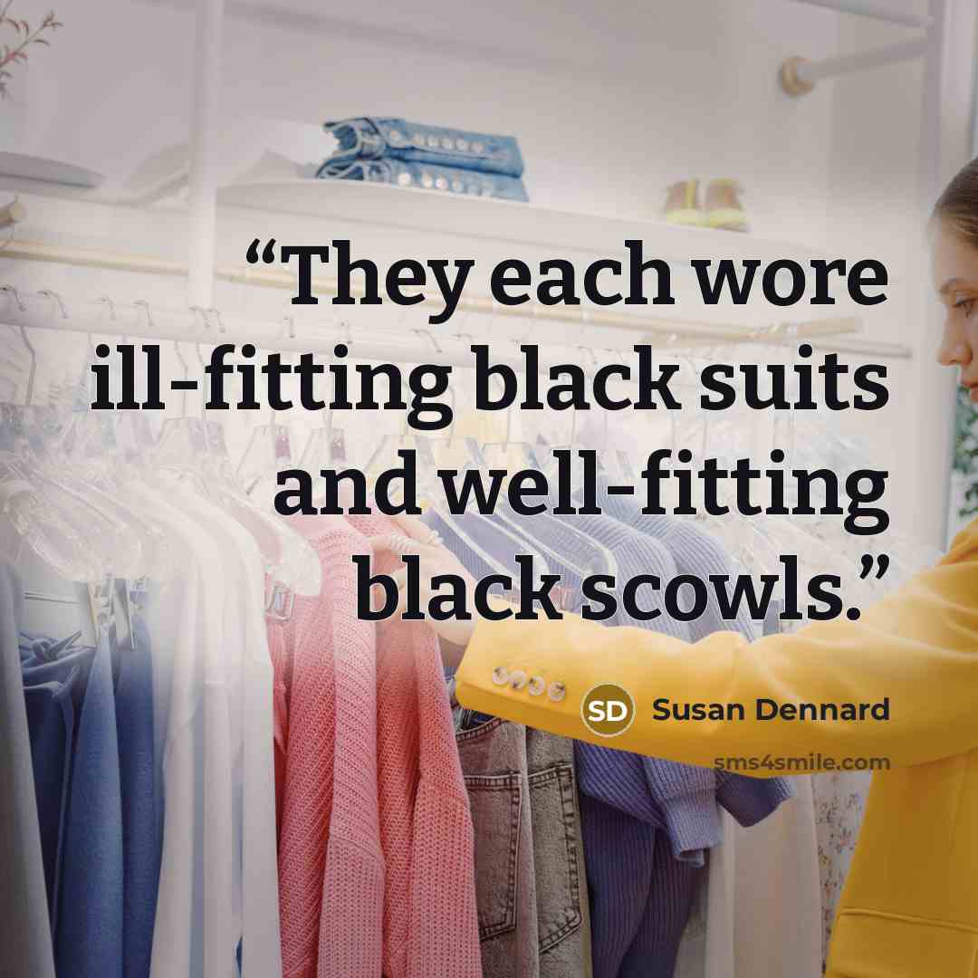 “They each wore ill-fitting black suits and well-fitting black scowls.” quote by Susan Dennard