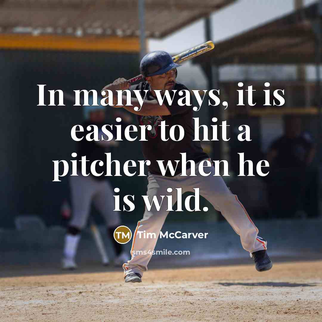 “In many ways, it is easier to hit a pitcher when he is wild.” quote by Tim McCarver