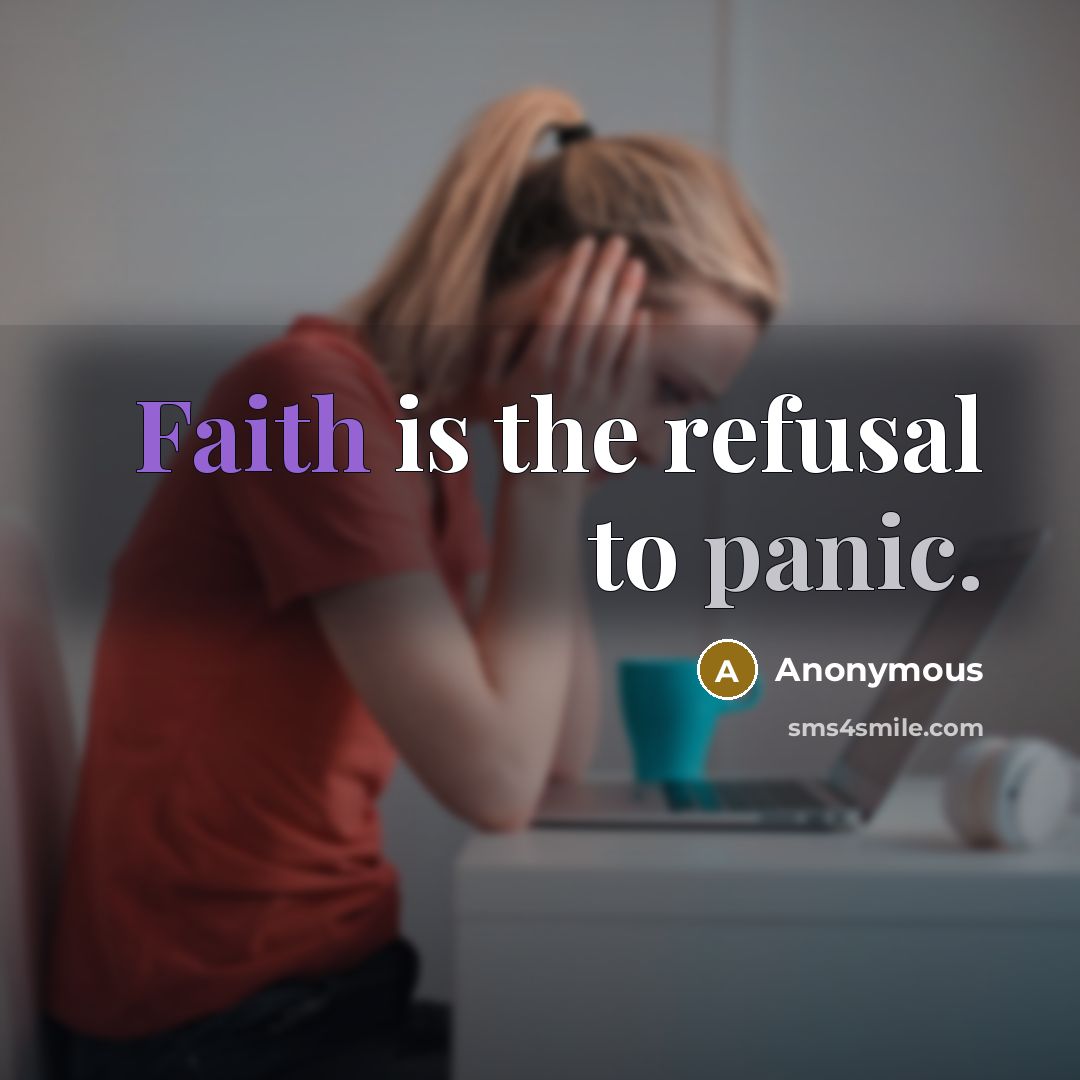 “Faith is the refusal to panic.” quote by Anonymous