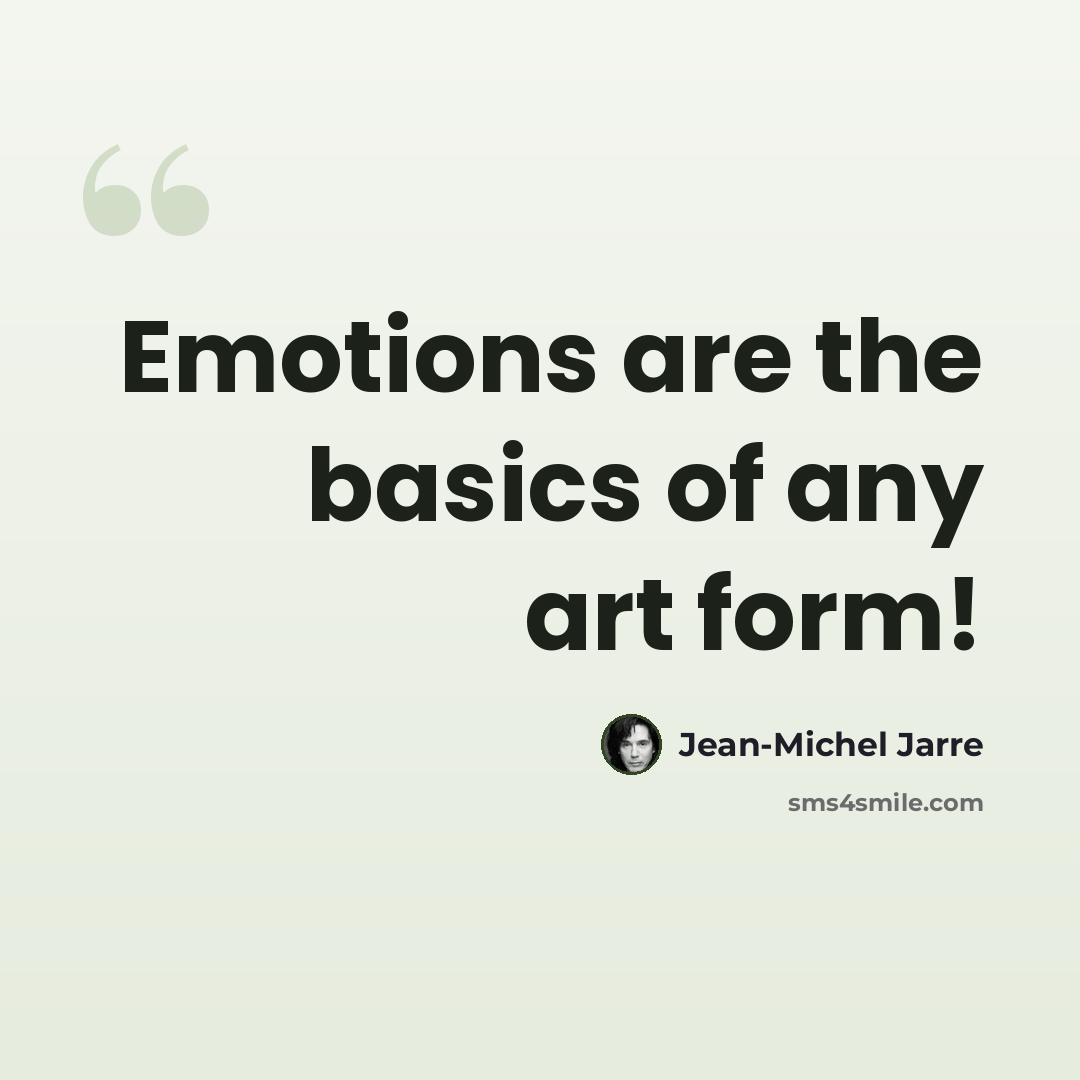 “Emotions are the basics of any art form!” quote by Jean-Michel Jarre