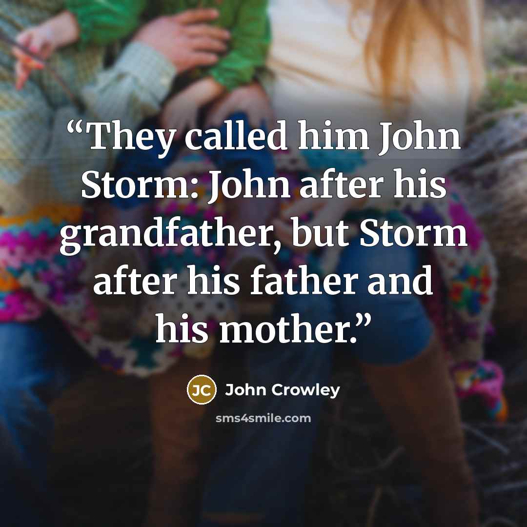 “They called him John Storm: John after his grandfather, but Storm after his father and his mother.” quote by John Crowley
