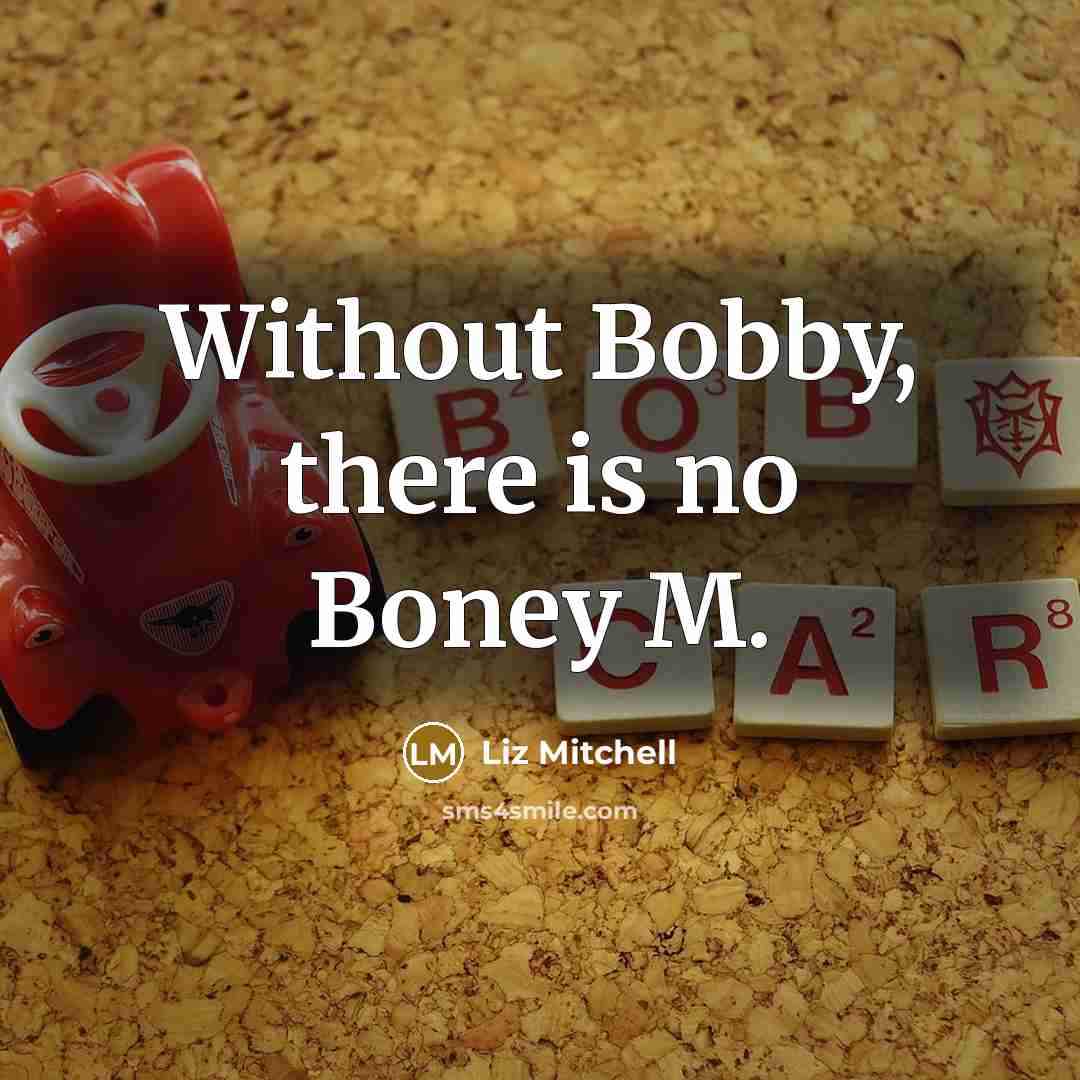 “Without Bobby, there is no Boney M.” quote by Liz Mitchell