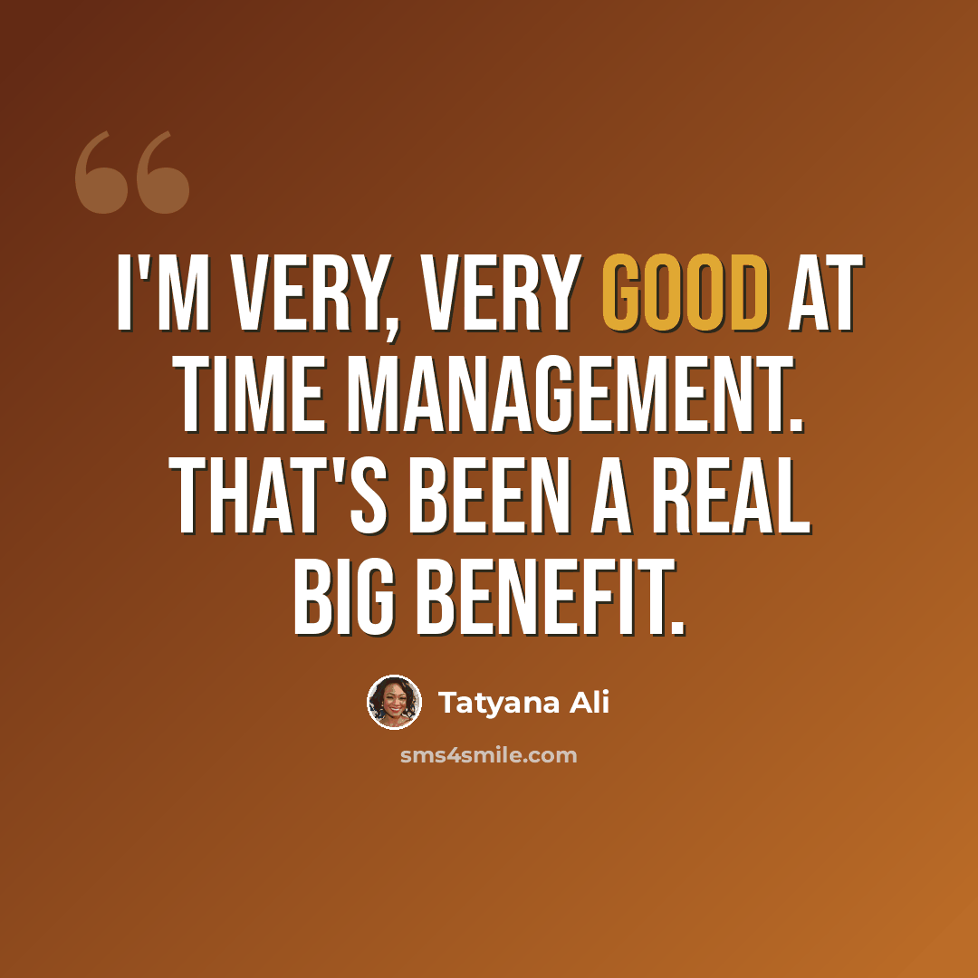 “I'm very, very good at time management. That's been a real big benefit.” quote by Tatyana Ali