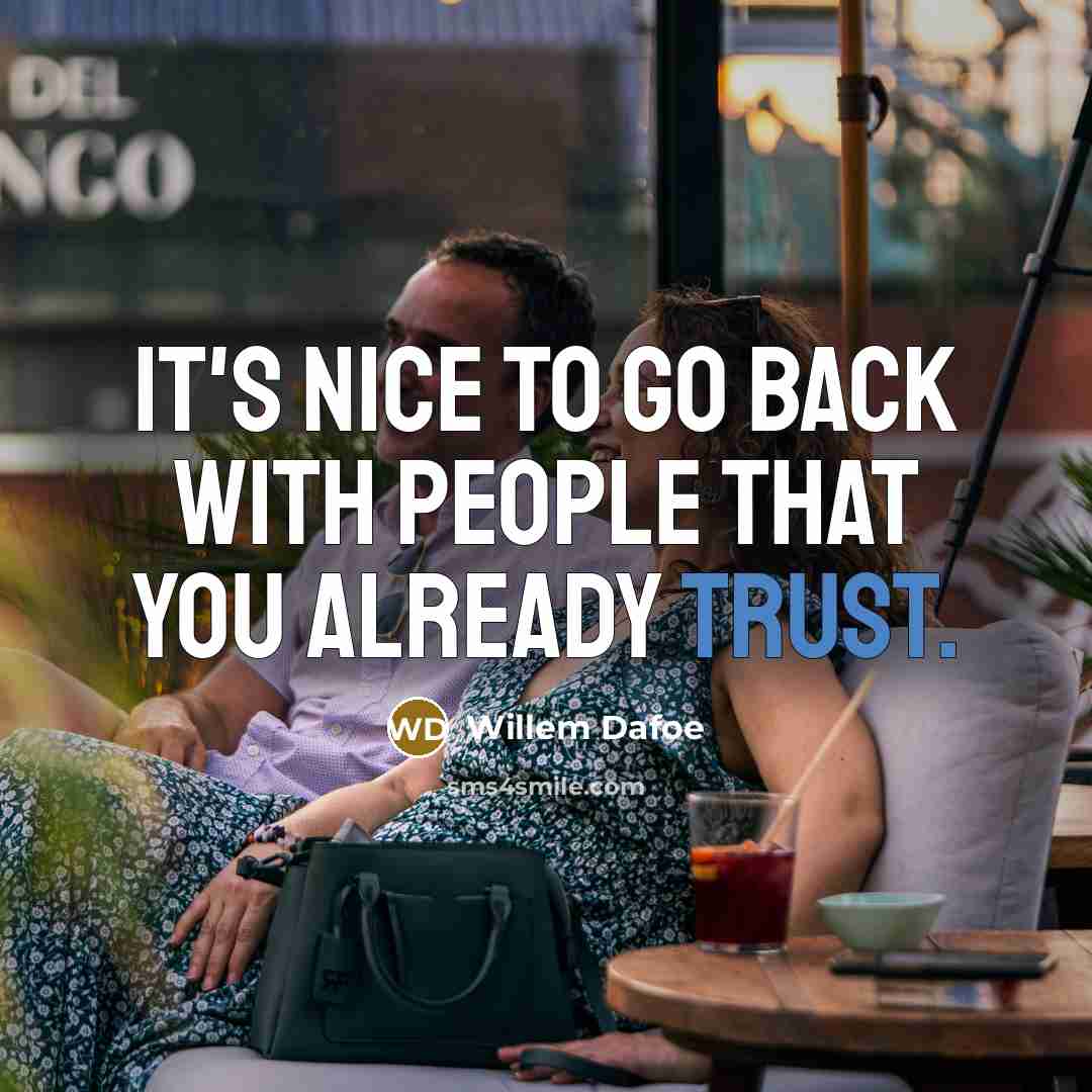 “It's nice to go back with people that you already trust.” quote by Willem Dafoe