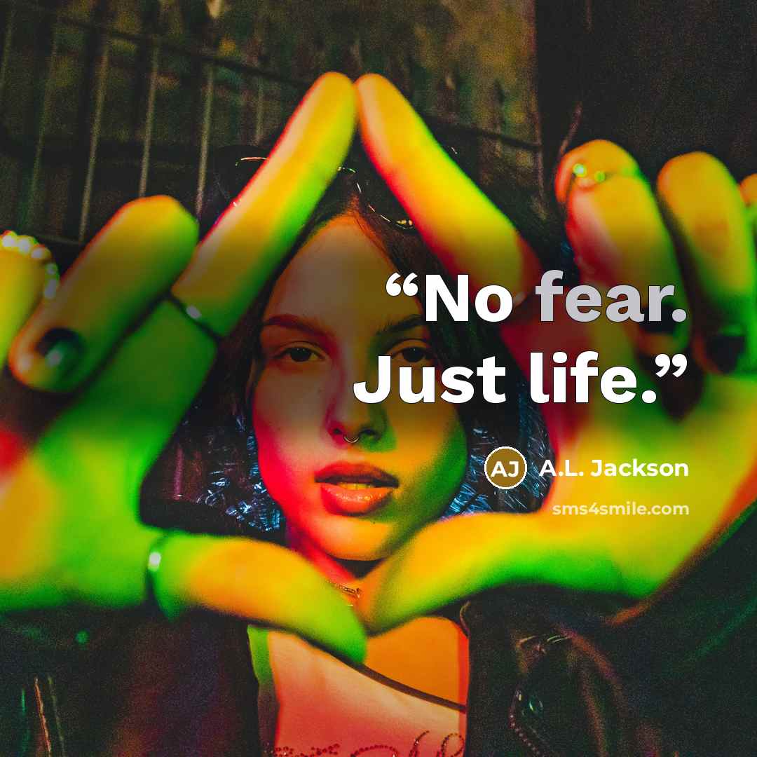 “No fear. Just life.” quote by A.L. Jackson