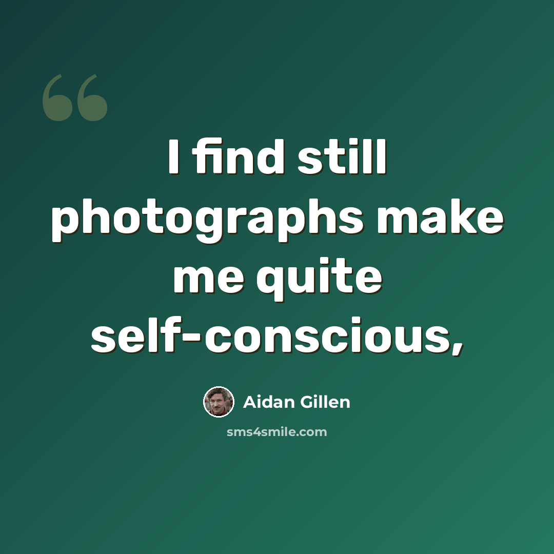 “I find still photographs make me quite self-conscious,” quote by Aidan Gillen