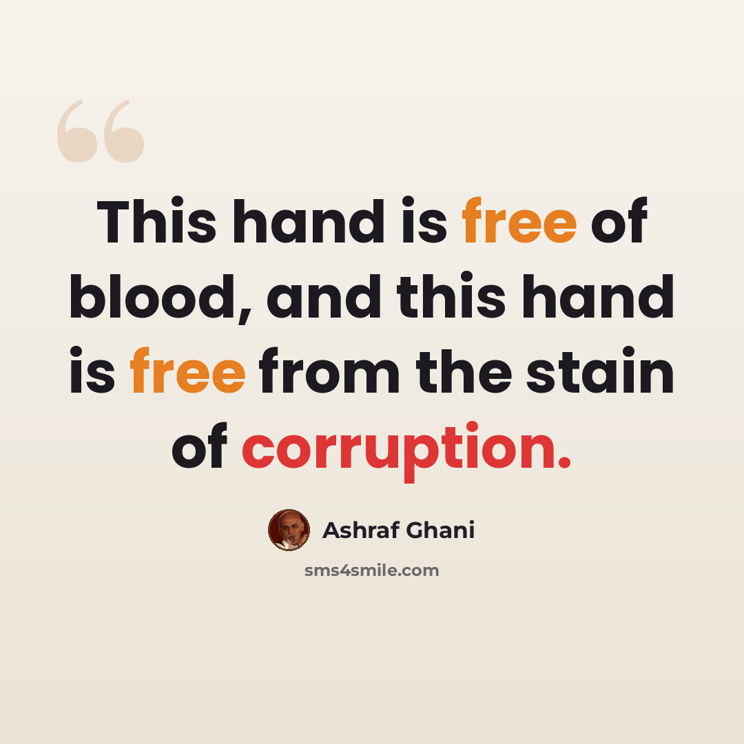 “This hand is free of blood, and this hand is free from the stain of corruption.” quote by Ashraf Ghani