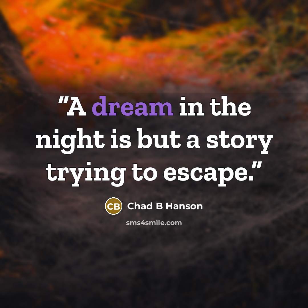“A dream in the night is but a story trying to escape.” quote by Chad B Hanson