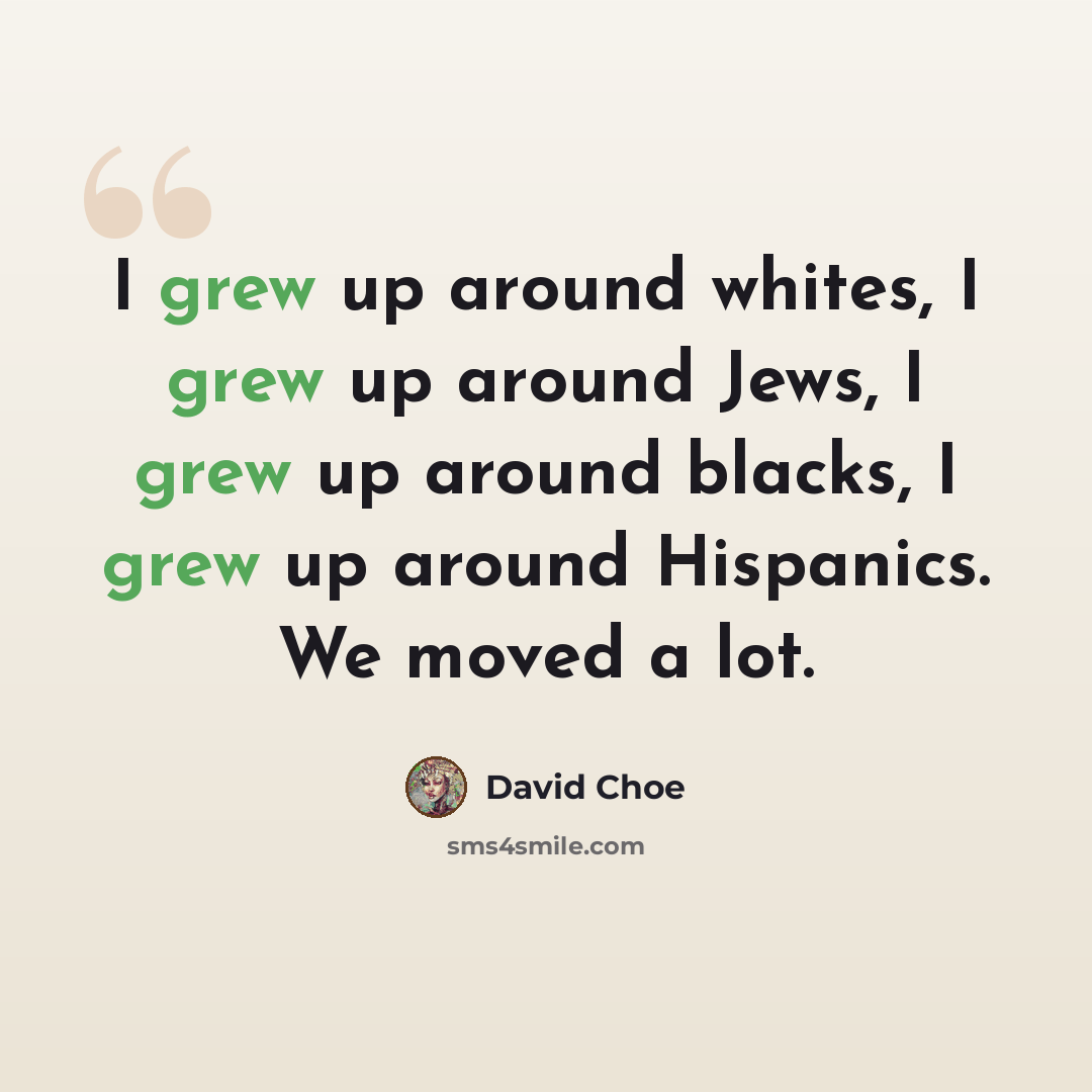 “I grew up around whites, I grew up around Jews, I grew up around blacks, I grew up around Hispanics. We moved a lot.” quote by David Choe