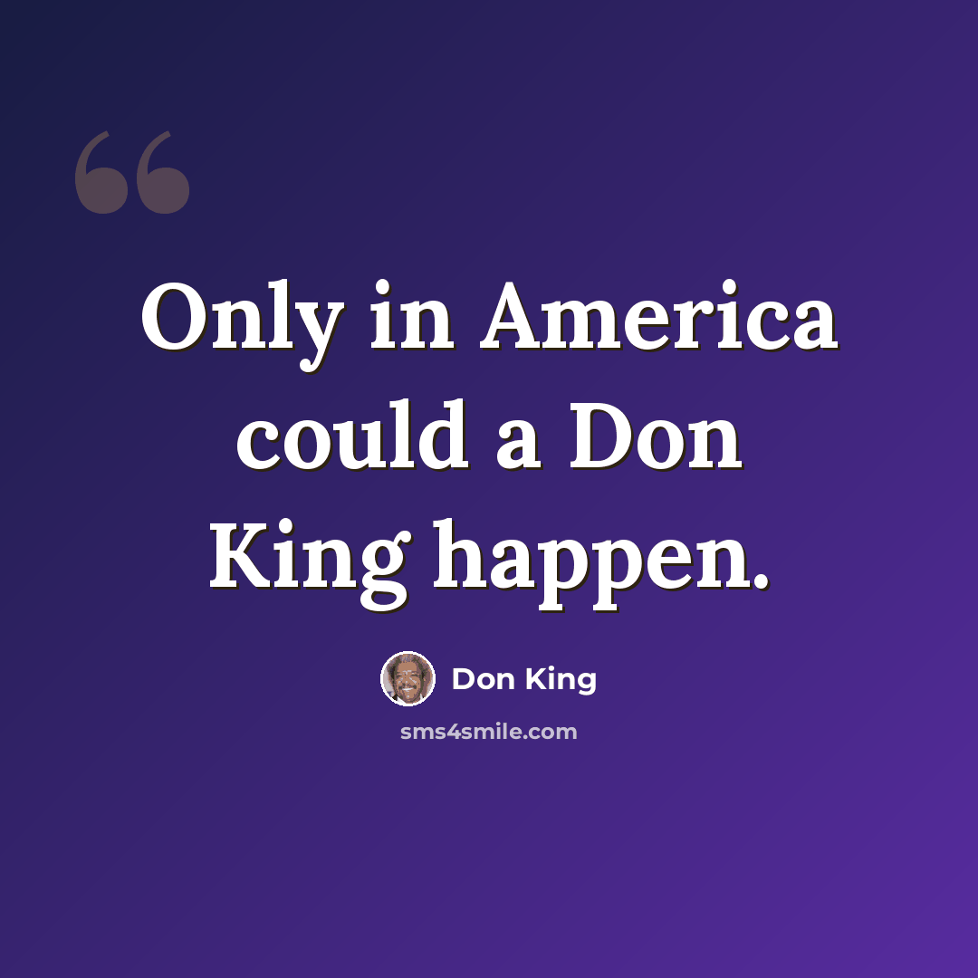 “Only in America could a Don King happen.” quote by Don King