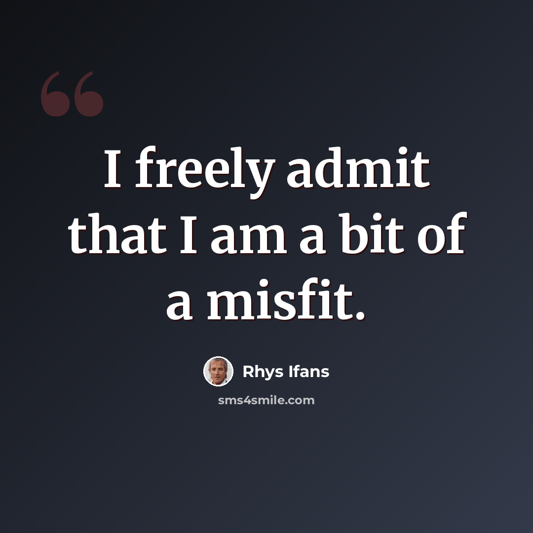 “I freely admit that I am a bit of a misfit.” quote by Rhys Ifans
