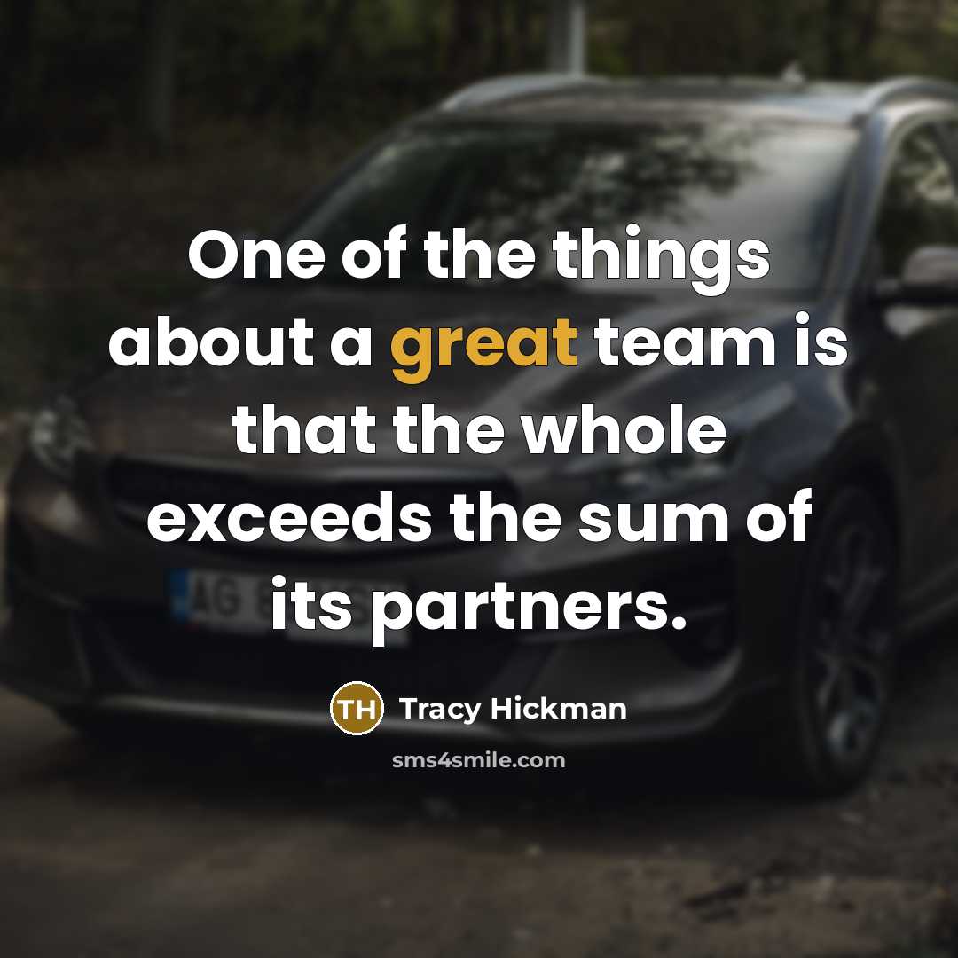 “One of the things about a great team is that the whole exceeds the sum of its partners.” quote by Tracy Hickman