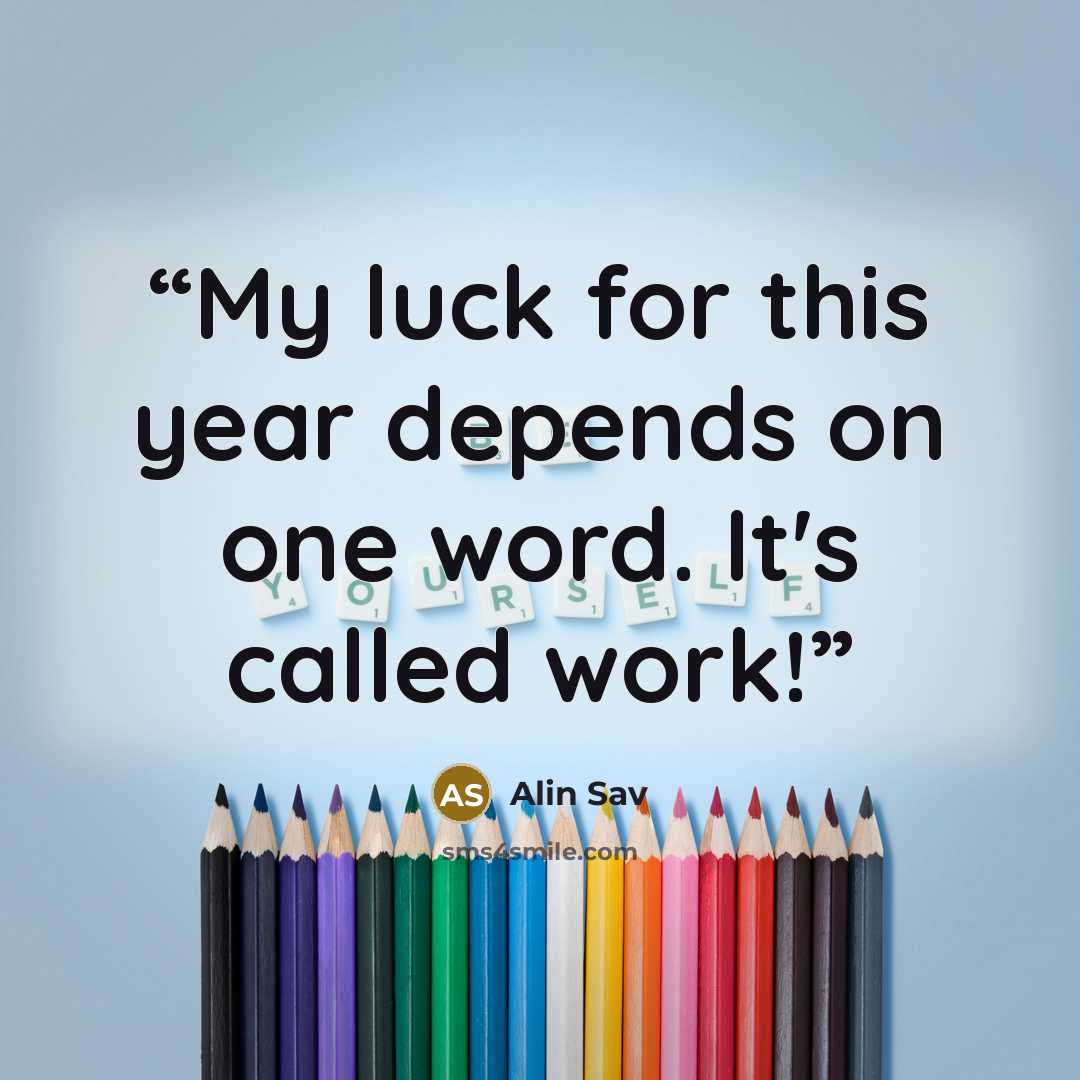 “My luck for this year depends on one word. It's called work!” quote by Alin Sav