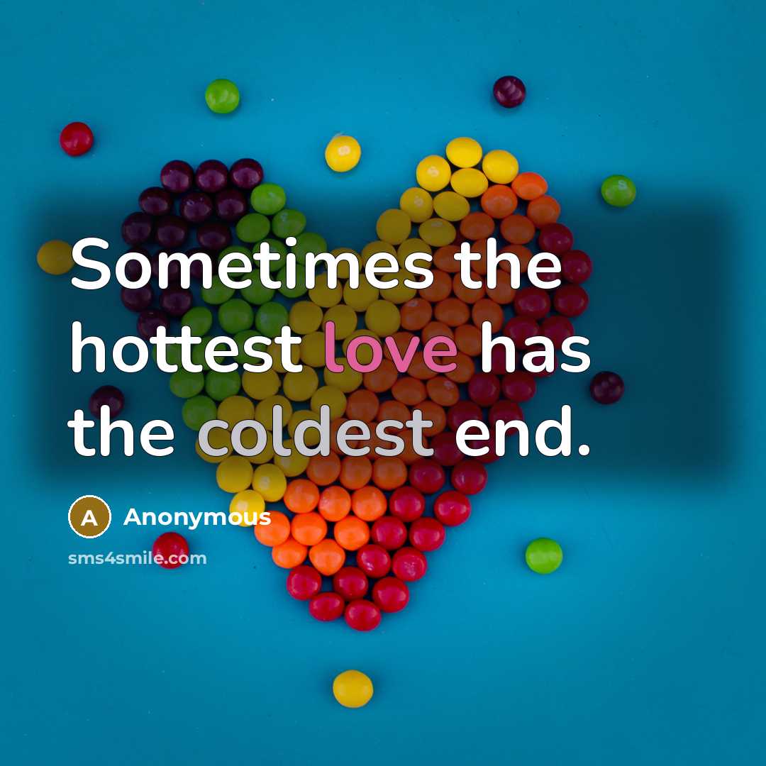 “Sometimes the hottest love has the coldest end.” quote by Anonymous
