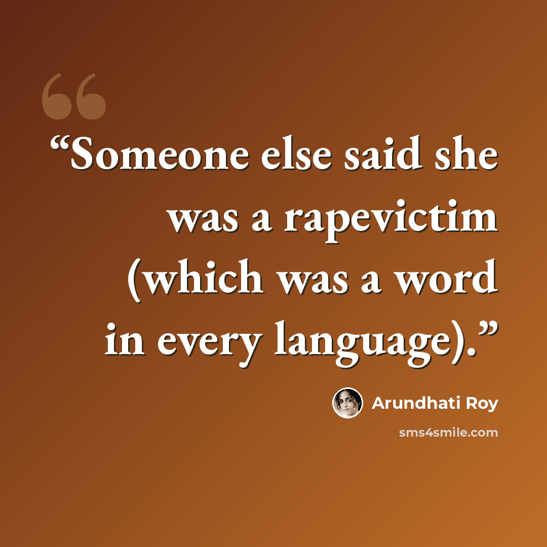 “Someone else said she was a rapevictim (which was a word in every language).” quote by Arundhati Roy