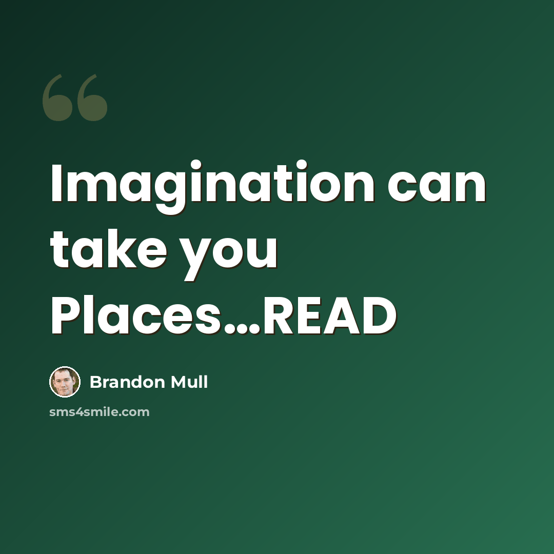 “Imagination can take you Places…READ” quote by Brandon Mull