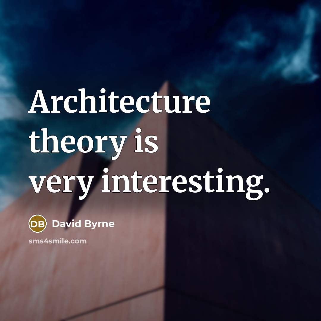 “Architecture theory is very interesting.” quote by David Byrne
