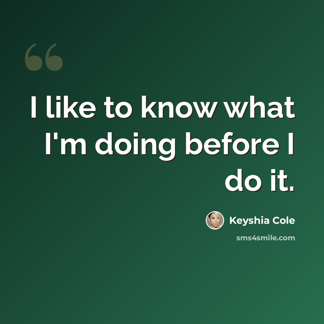 “I like to know what I'm doing before I do it.” quote by Keyshia Cole