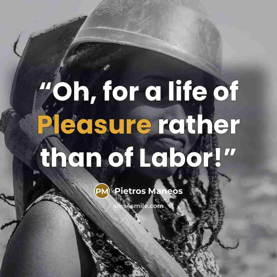 “Oh, for a life of Pleasure rather than of Labor!” quote by Pietros Maneos