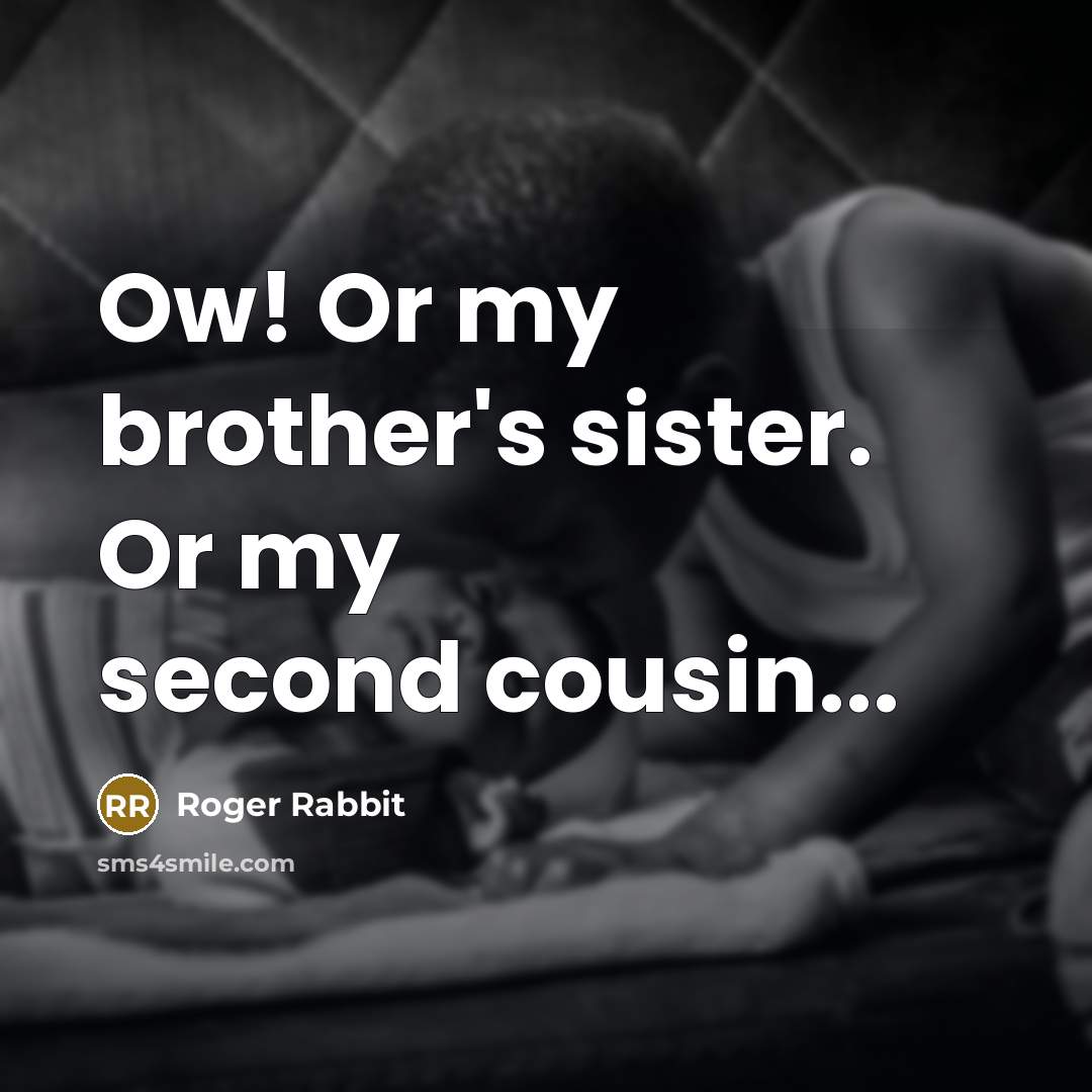 “Ow! Or my brother's sister. Or my second cousin...” quote by Roger Rabbit
