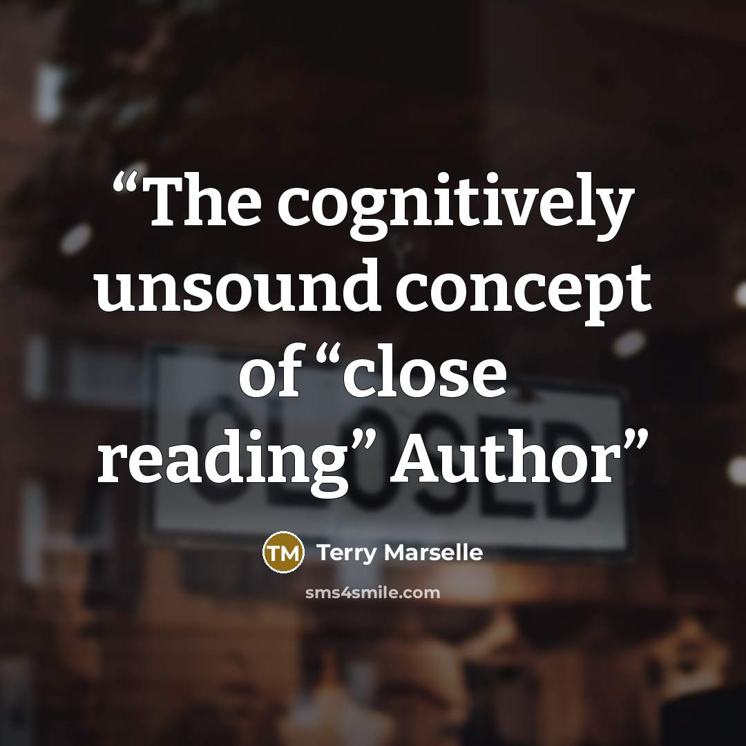 “The cognitively unsound concept of “close reading” Author” quote by Terry Marselle